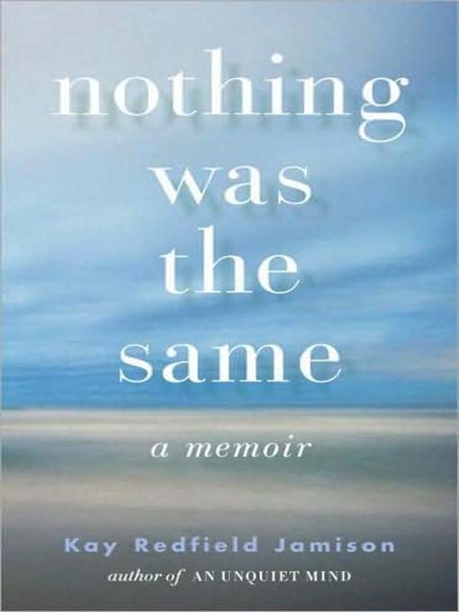 Title details for Nothing Was the Same by Kay Redfield Jamison - Wait list